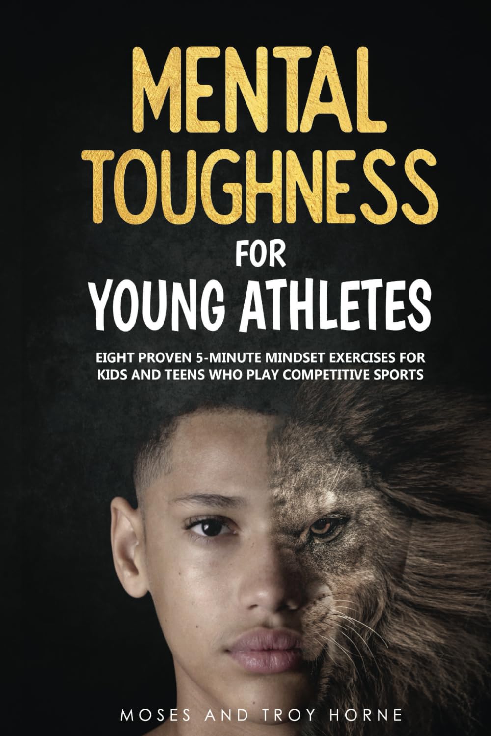 Mental Toughness For Young Athletes: 5-Minute Mindset Exercises For Kids And Teens SellingPoint: Proven Techniques, Bran